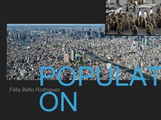POPULAT
ON
Félix Bello Rodríguez
http://mooc.educalab.es/
 