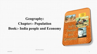Geography:
Chapter:- Population
Book:- India people and Economy
3/8/2020
RAVI RAJ KAMAL
1
 