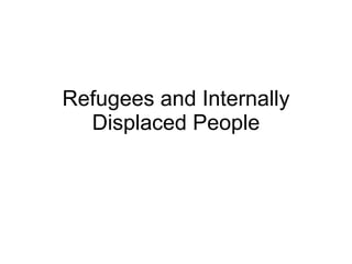 Refugees and Internally Displaced People 