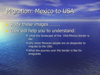 Migration: Mexico to USA ,[object Object],[object Object],[object Object],[object Object],[object Object]
