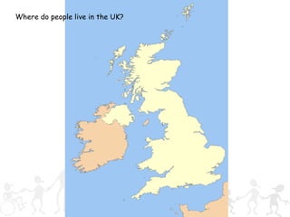 Where do people live in the UK? 