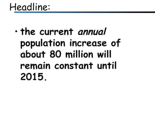 Headline: the current  annual  population increase of about 80 million will remain constant until 2015. 