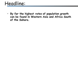 Headline: By far the highest  rates  of population growth can be found in Western Asia and Africa South of the Sahara.  
