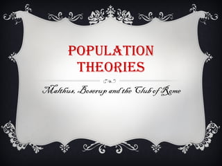 POPULATION THEORIES Malthus, Boserup and the Club of Rome 