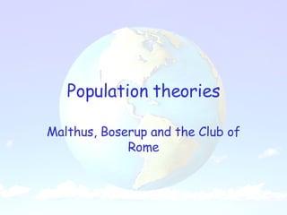 Population theories Malthus, Boserup and the Club of Rome 