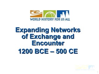 Expanding Networks of Exchange and Encounter 1200 BCE – 500 CE 