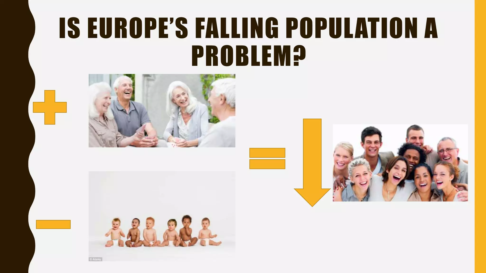 IS EUROPE’S FALLING POPULATION A
PROBLEM?
 