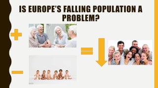IS EUROPE’S FALLING POPULATION A
PROBLEM?
 