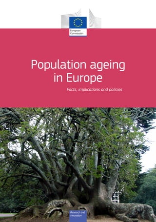 Population ageing
in Europe
Facts, implications and policies
Research and
Innovation
 