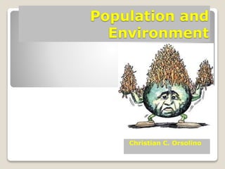 Population and
Environment
Christian C. Orsolino
 