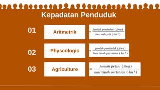 Agriculture
Physcologic
Aritmetrik
Kepadatan Penduduk
01
02
03
 