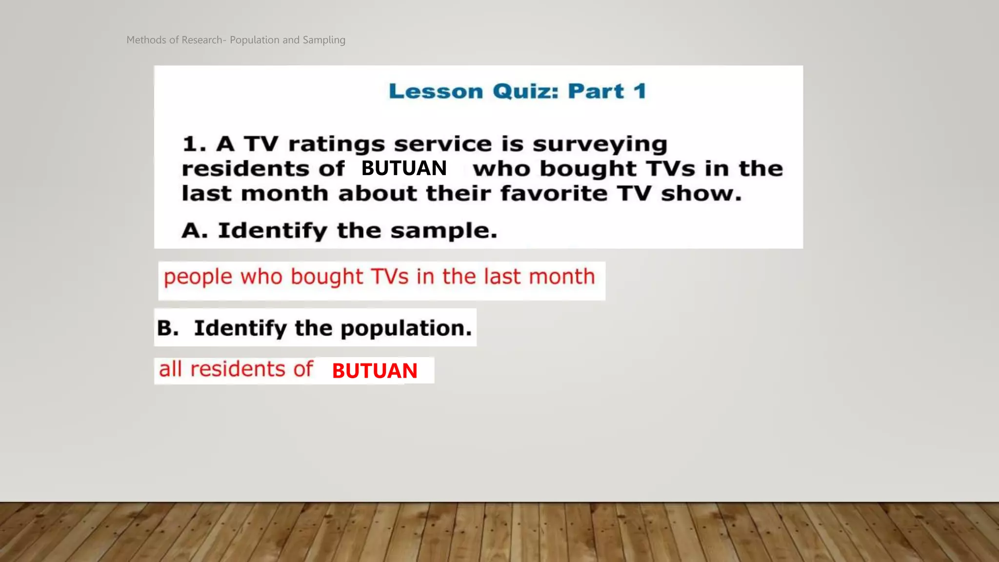 Methods of Research- Population and Sampling
BUTUAN
BUTUAN
 