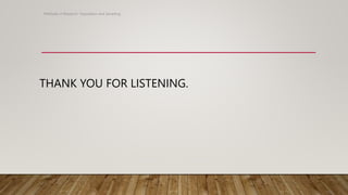 THANK YOU FOR LISTENING.
Methods of Research- Population and Sampling
 