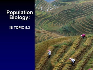 Population
 Biology:
 IB TOPIC 5.3




                1
 