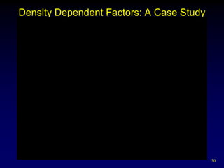 Density Dependent Factors: A Case Study




                                          30
 