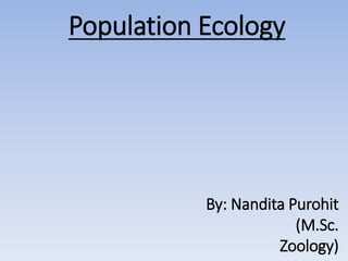 By: Nandita Purohit
(M.Sc.
Zoology)
Population Ecology
 