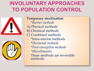 Temporary sterilization
 *Barrier methods
A) Physical methods
B) Chemical methods
C) Combined methods
 *Intra-uterine methods
 *Hormonal methods
 *Post-conception methods
 *Miscellaneous
 These methods are reversible
methods.
 