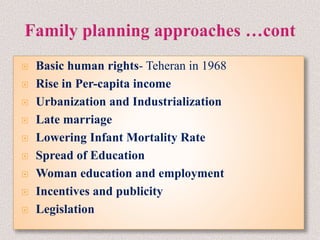  Basic human rights- Teheran in 1968
 Rise in Per-capita income
 Urbanization and Industrialization
 Late marriage
 Lowering Infant Mortality Rate
 Spread of Education
 Woman education and employment
 Incentives and publicity
 Legislation
 