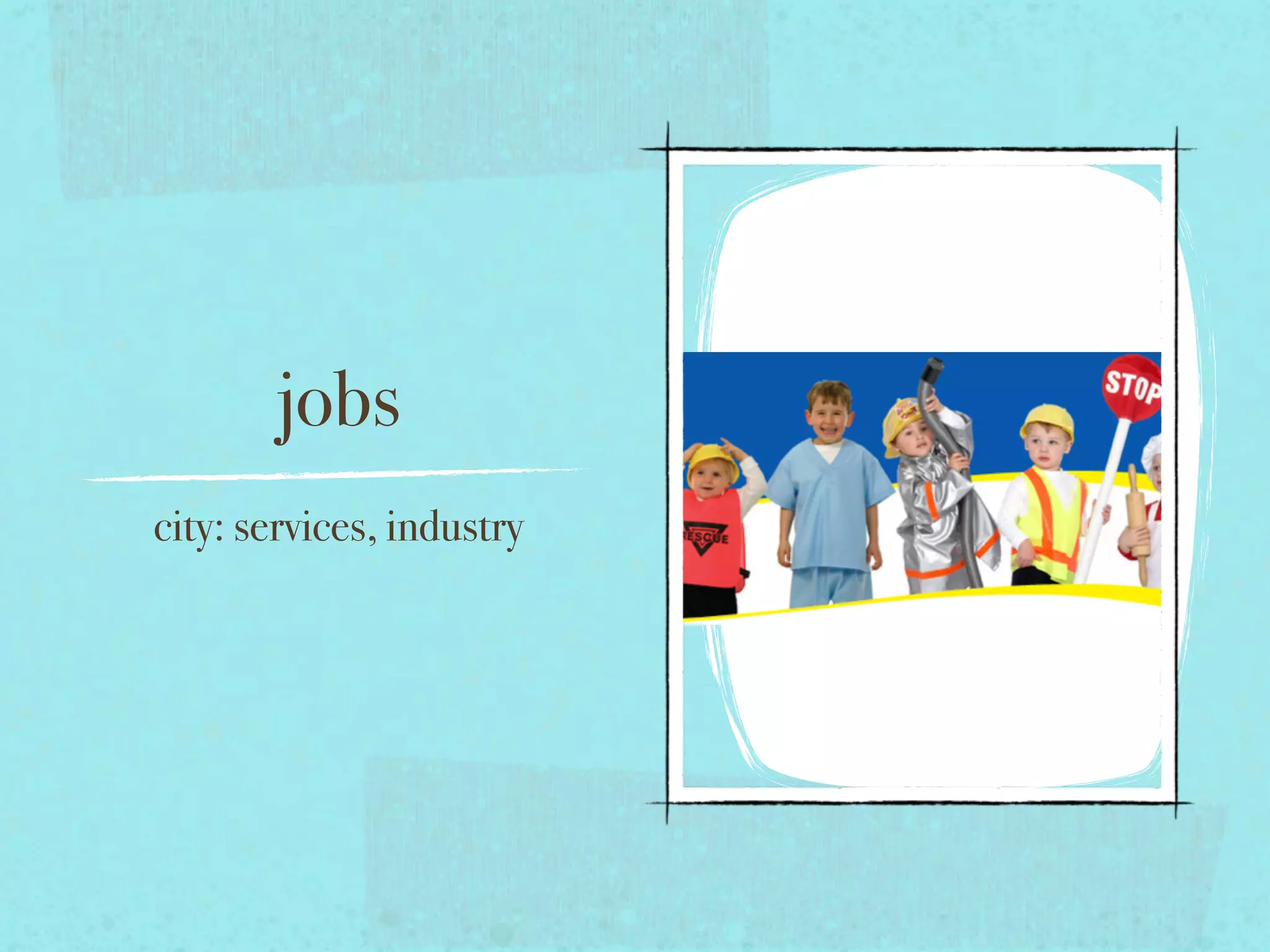 jobs
city: services, industry