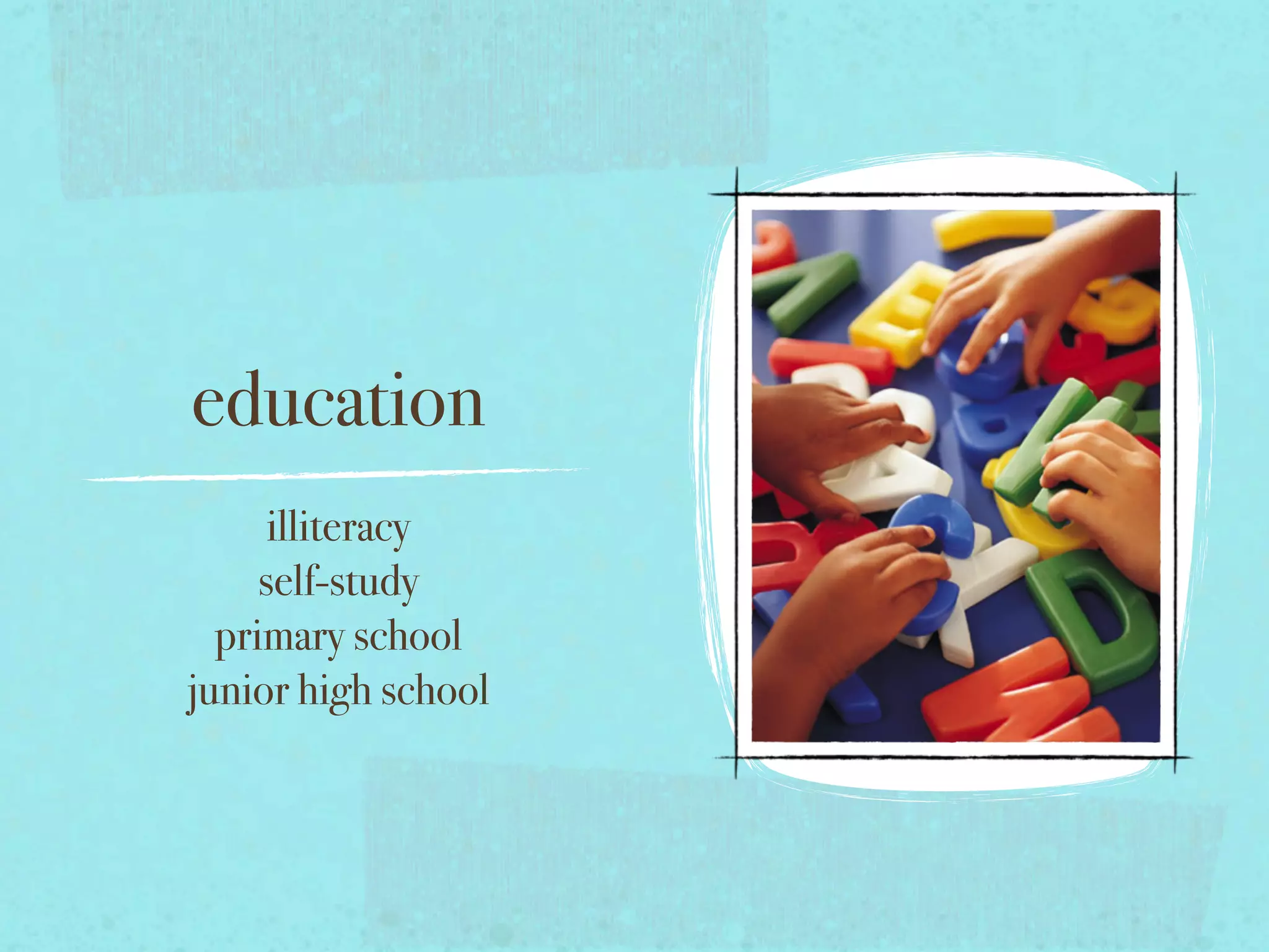 education
illiteracy
self-study
primary school
junior high school