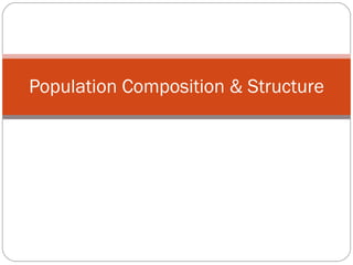 Population Composition & Structure 