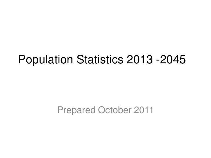 Population Statistics 2013 -2045       Prepared October 2011 