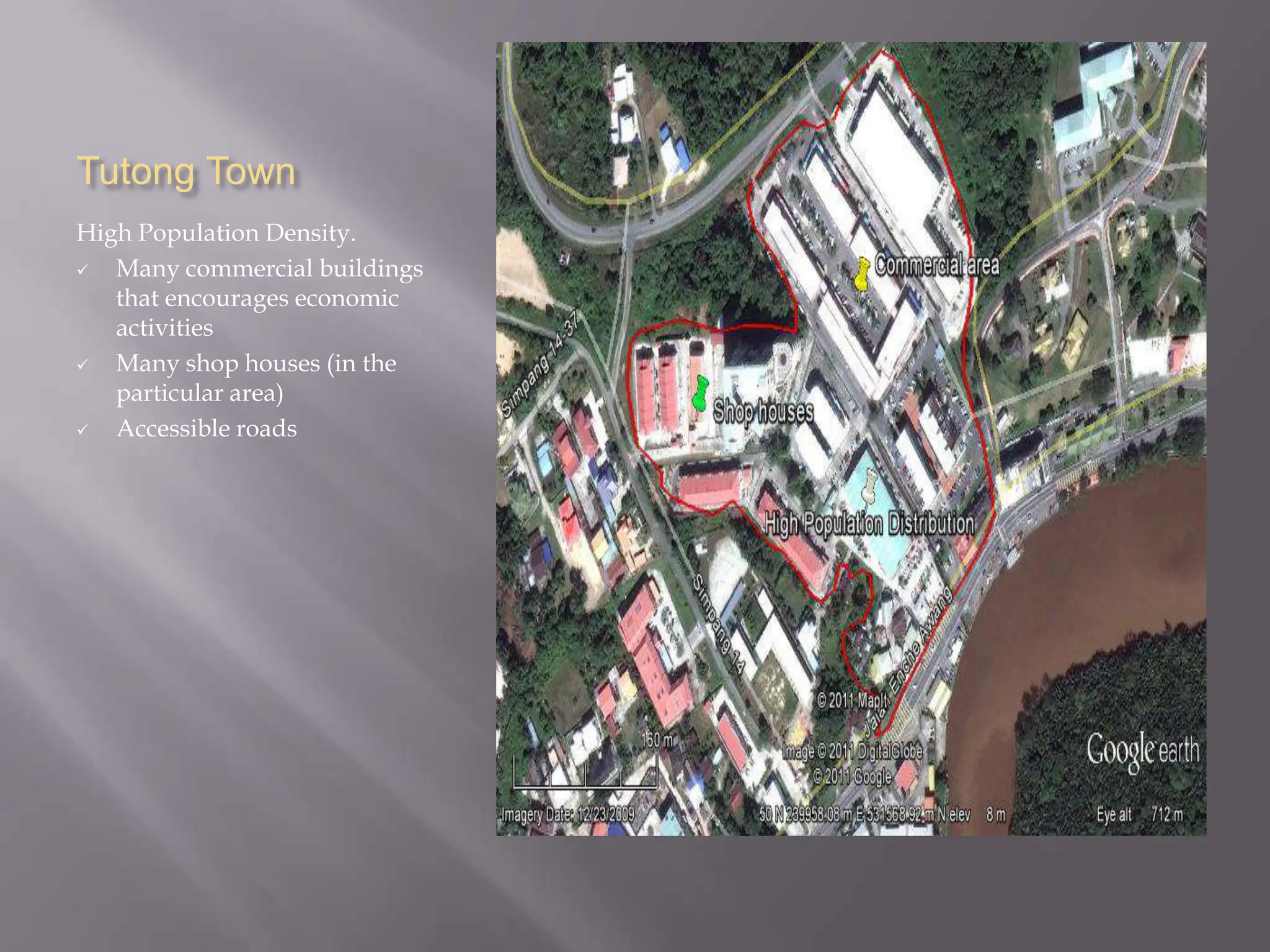 Tutong Town
High Population Density.
  Many commercial buildings
   that encourages economic
   activities
  Many shop houses (in the
   particular area)
  Accessible roads
 