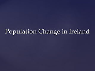 Population Change in IrelandPopulation Change in Ireland
 