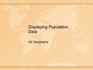 Displaying Population Data A2 Geography 