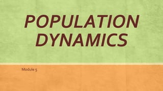 POPULATION
DYNAMICS
Module 5
 