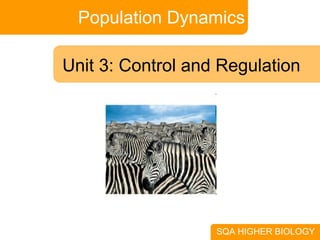 Population Dynamics SQA HIGHER BIOLOGY Unit 3: Control and Regulation 