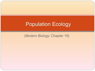 (Modern Biology: Chapter 19)
Population Ecology
 