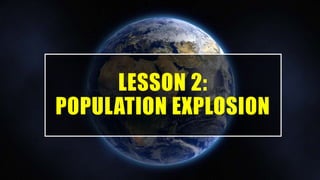 LESSON 2:
POPULATION EXPLOSION
 