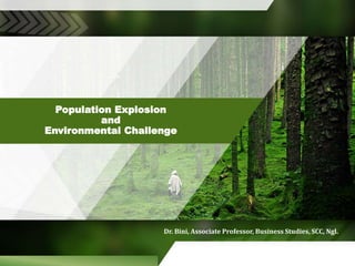 Population Explosion
and
Environmental Challenge
Dr. Bini, Associate Professor, Business Studies, SCC, Ngl.
 