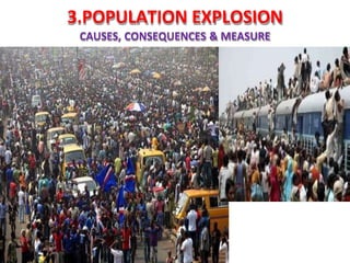 3.POPULATION EXPLOSION
CAUSES, CONSEQUENCES & MEASURE
 