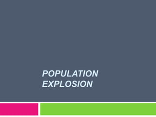 POPULATION
EXPLOSION
 