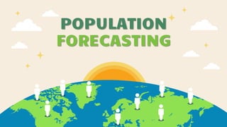 POPULATION
FORECASTING
 