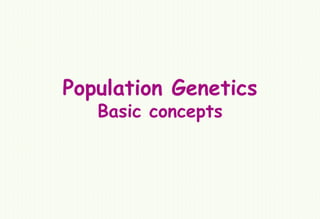 Population Genetics
Basic concepts
 