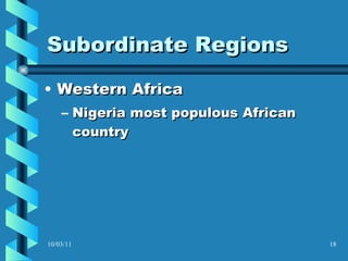Subordinate Regions Western Africa Nigeria most populous African country 10/03/11 