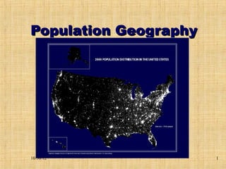 Population Geography




10/30/12               1
 