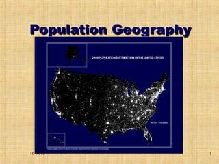 10/08/13 1
Population GeographyPopulation Geography
 