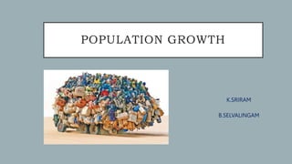 POPULATION GROWTH
K.SRIRAM
B.SELVALINGAM
 