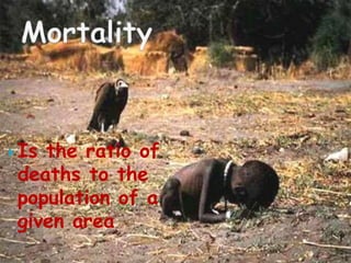  Isthe ratio of
 deaths to the
 population of a
 given area
 