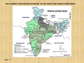 THE CURRENT POPULATION SITUATION IN THE STATES AND UNION TERRITORIES :
MAP : 1
 