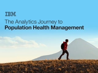 The Analytics Journey to
Population Health Management
 