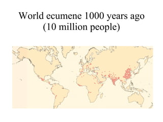 World ecumene 1000 years ago (10 million people) 