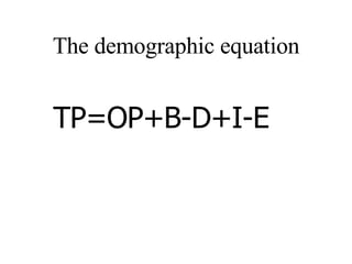 The demographic equation TP=OP+B-D+I-E 