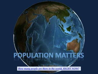 How many people are there in the world, RIGHT NOW?
 
