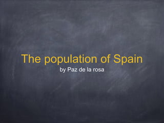 The population of Spain
by Paz de la rosa

 