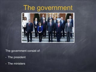 The government

The government consist of:
- The president
- The ministers

 